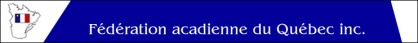 F�d�ration Acadienne du Qu�bec inc.